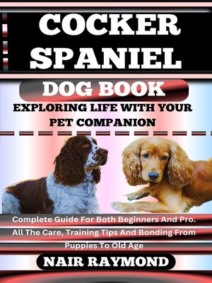 cover image of COCKER SPANIEL DOG BOOK Exploring Life With Your Pet Companion